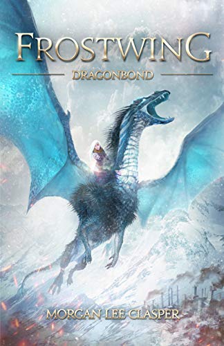 Frostwing Dragonbond Book One Morgan Lee Clasper