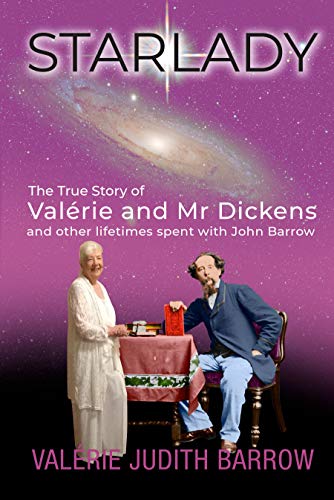 Starlady: The True Story of Valerie and Mr Dickens: and other lifetimes spent with John Barrow