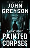 Painted Corpses (Anonymous Series John Greyson