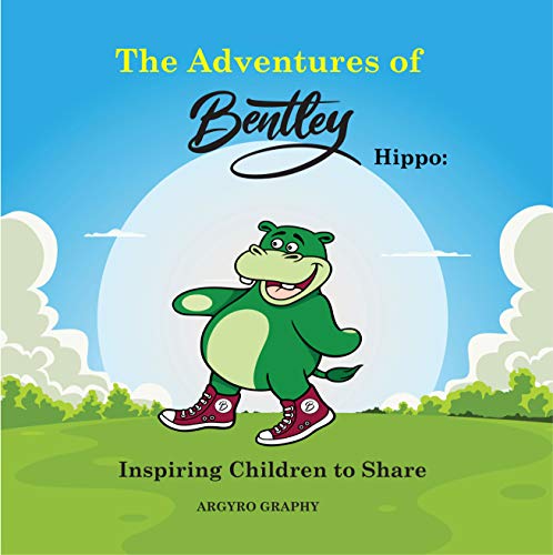 The Adventures of Bentley Hippo: Inspiring Children to Share