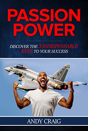 Passion Power: Discover the 3 Indispensible Keys to Your Success!