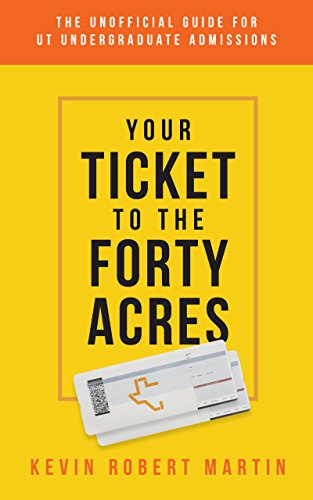 Your Ticket to the Forty Acres: The Unofficial Guide for UT Undergraduate Admissions