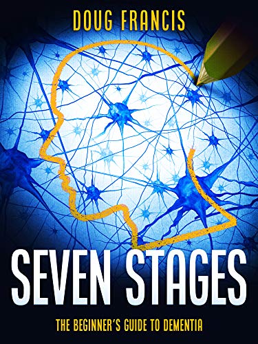 Seven Stages: The Beginner’s Guide to Dementia