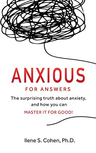 Anxious for Answers: The surprising truth about anxiety, and how you can master it for good!