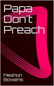 Papa Dont Preach Meshon Bowens
