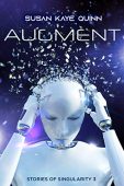 Augment (Stories of Singularity Susan Kaye Quinn