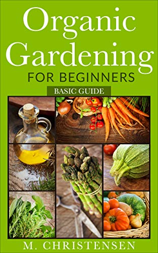 Organic Gardening for Beginners. Basic Guide.