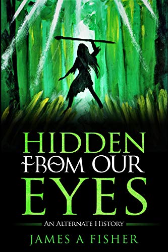 Hidden From Our Eyes - An Alternate History