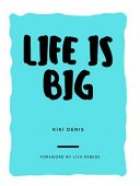 Life is Big Kiki Denis