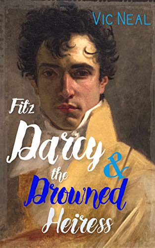 Fitz Darcy and the Drowned Heiress - A Pride and Prejudice Continuation (Fitz Darcy Adventures Book 1)