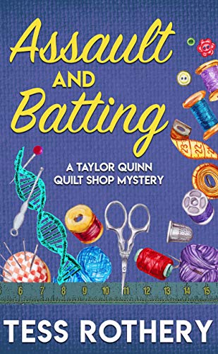 Assault and Batting: A Taylor Quinnn Quilt Shop Mystery