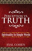 Perception vs Truth Spirituality Eyal Cohen