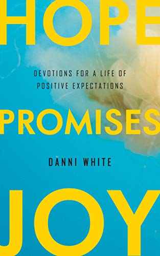 Hope. Promises. Joy.: Devotions for a Life of Positive Expectations