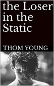 Loser in the Static Thom Young