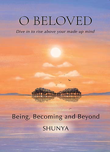 O Beloved: Being, Becoming and Beyond