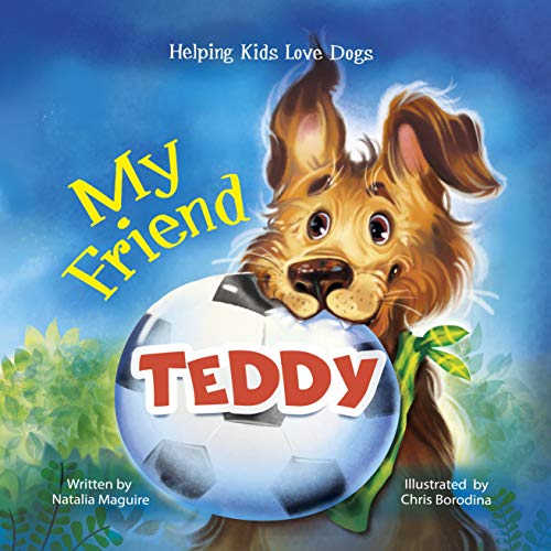 My Friend Teddy. Helping Kids Love Dogs.