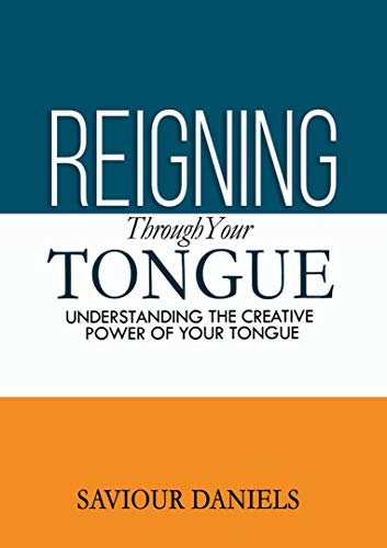 Reigning Through Your Tongue: Understanding The Creative Power Of Your Tongue