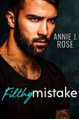 Filthy Mistake Annie J. Rose