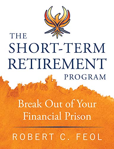 The Short-Term Retirement Program: Break Out of Your Financial Prison