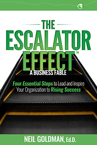 The Escalator Effect – A Business Fable: Four Essential Steps to Lead and Inspire Your Organization to Rising Success