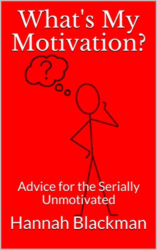 What’s My Motivation?: Advice for the Serially Unmotivated