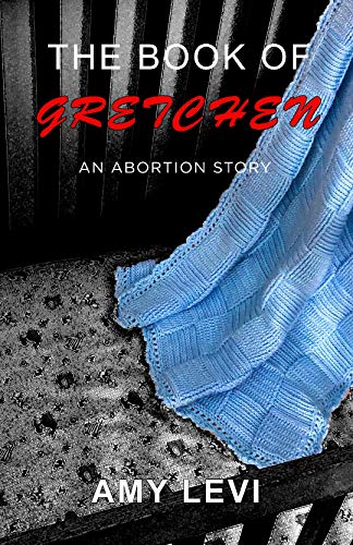 The Book of Gretchen: An Abortion Story