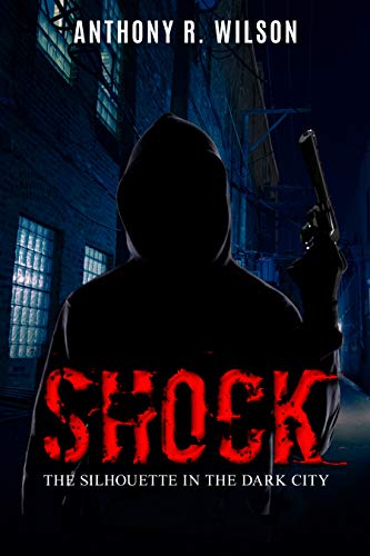 Shock (Book One of The Silhouette in the Dark City) by Anthony R. Wilson