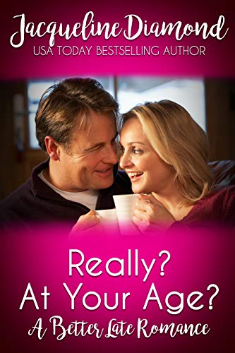 Really? At Your Age?: A Better Late Romance