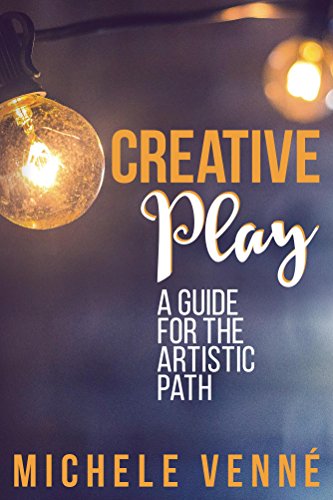 Creative Play: A Guide for the Artistic Path
