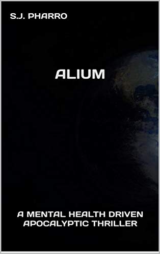 Alium ( A Mental Health Driven Apocalyptic Thriller )