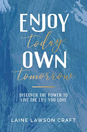 Enjoy Today Own Tomorrow Laine Craft