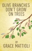 Olive Branches Don't Grow Grace Mattioli