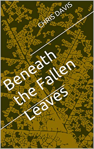 Beneath the Fallen Leaves Chris Davis