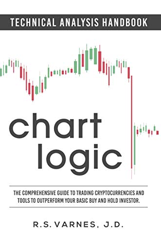 Chart Logic - Technical Analysis Handbook: The Comprehensive Guide to Trading Cryptocurrencies and Tools to Outperform Your Basic Buy and Hold Investor