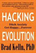 Hacking Evolution Ditch Anxiety&Get Brad Kelln