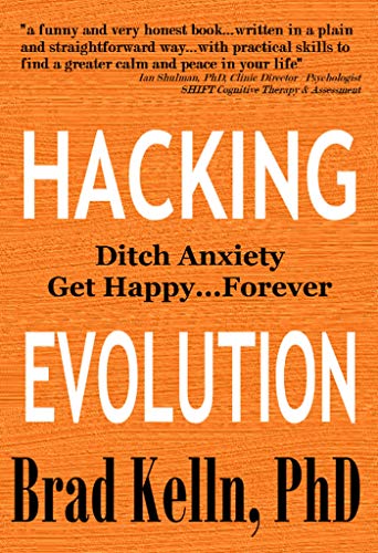 Hacking Evolution: Ditch Anxiety & Get Happy...Forever