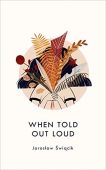 When Told Out Loud Jaroslaw Swiacik