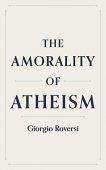 Amorality of Atheism Giorgio Roversi