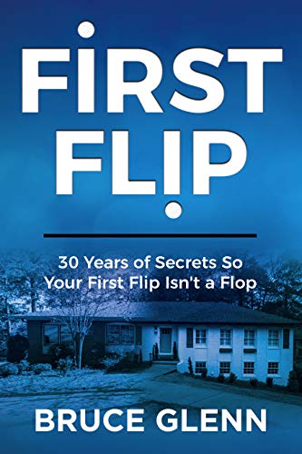 First Flip: 30 Years of Secrets So Your First Flip Isn't a Flop