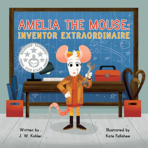  Follow the Author  J. W. Kohler + Follow  Amelia the Mouse: Inventor Extraordinaire