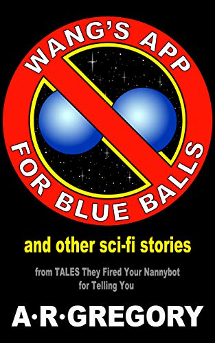 "Wang's App For Blue Balls" And Other Sci-Fi Stories