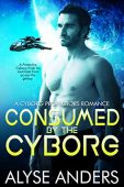 Consumed by the Cyborg Alyse Anders