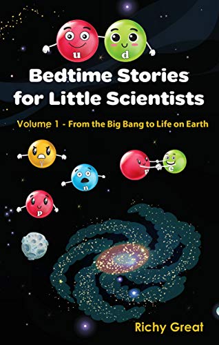 Bedtime Stories for Little Scientists: Volume 1 - From the Big Bang to Life on Earth