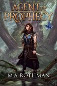 Agent of Prophecy M.A. Rothman