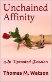 Unchained Affinity An Uprooted Thomas M. Watson