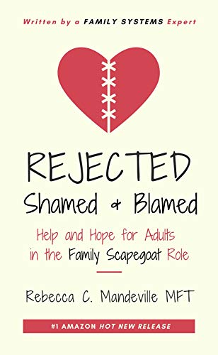 Rejected, Shamed, and Blamed: Help and Hope for Adults in the Family Scapegoat Role