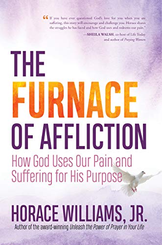 The Furnace of Affliction: How God Uses Our Pain and Suffering for his Purpose