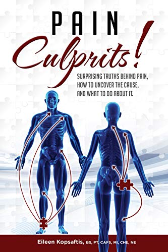Pain Culprits!: Surprising Truths Behind Pain, How to Uncover the Cause, and What to Do about It