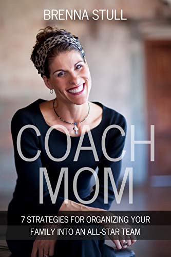 Coach Mom 7 Strategies Brenna Stull