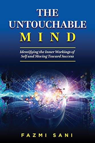 The Untouchable Mind: Identifying the Inner Workings of Self and Moving Toward Success